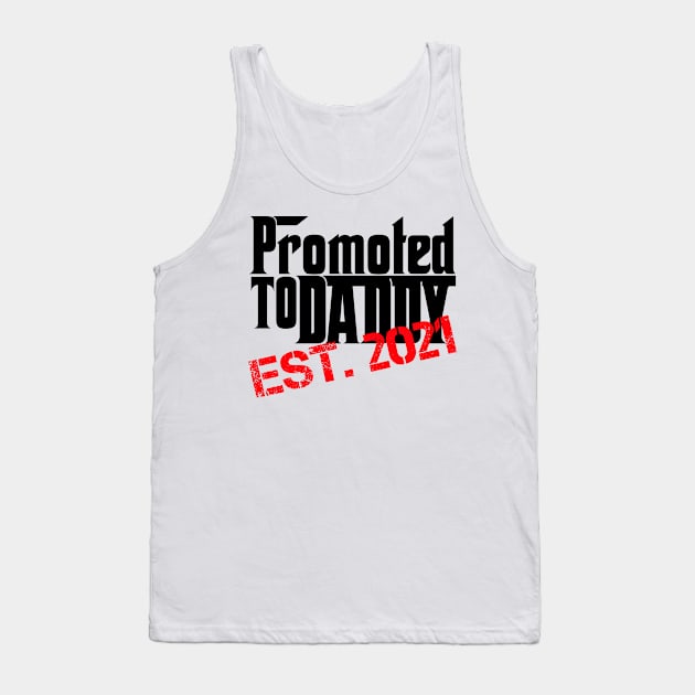 Promoted To Daddy EST. 2021 - Funny Saying Quote Gift Ideas For Dad Tank Top by Arda